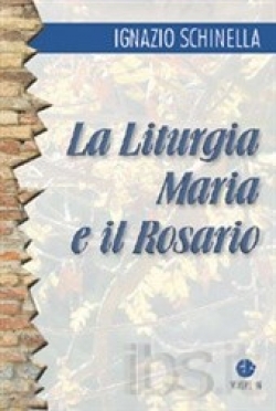 Schinella Ignazio - La liturgia, Maria e il rosario